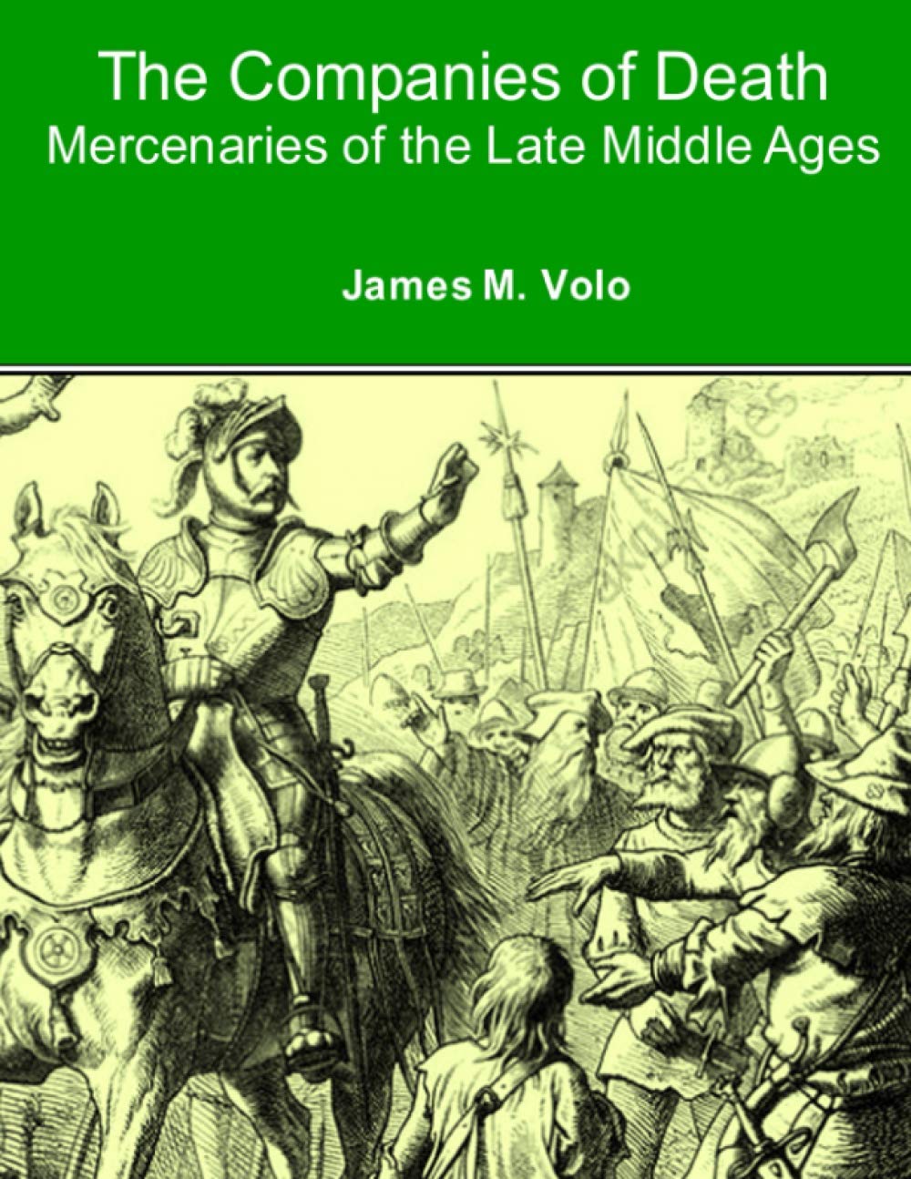 The Companies of Death: Mercenaries of the Late Middle Ages (The Right Form of War Series)