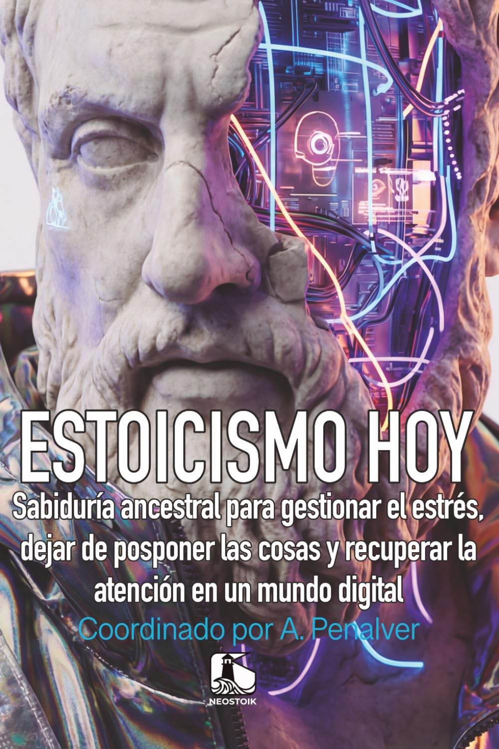 ESTOICISMO HOY: Guía para encontrar el equilibrio (NEOSTOIC: Filosofía Antigua para un Mundo Caótico)