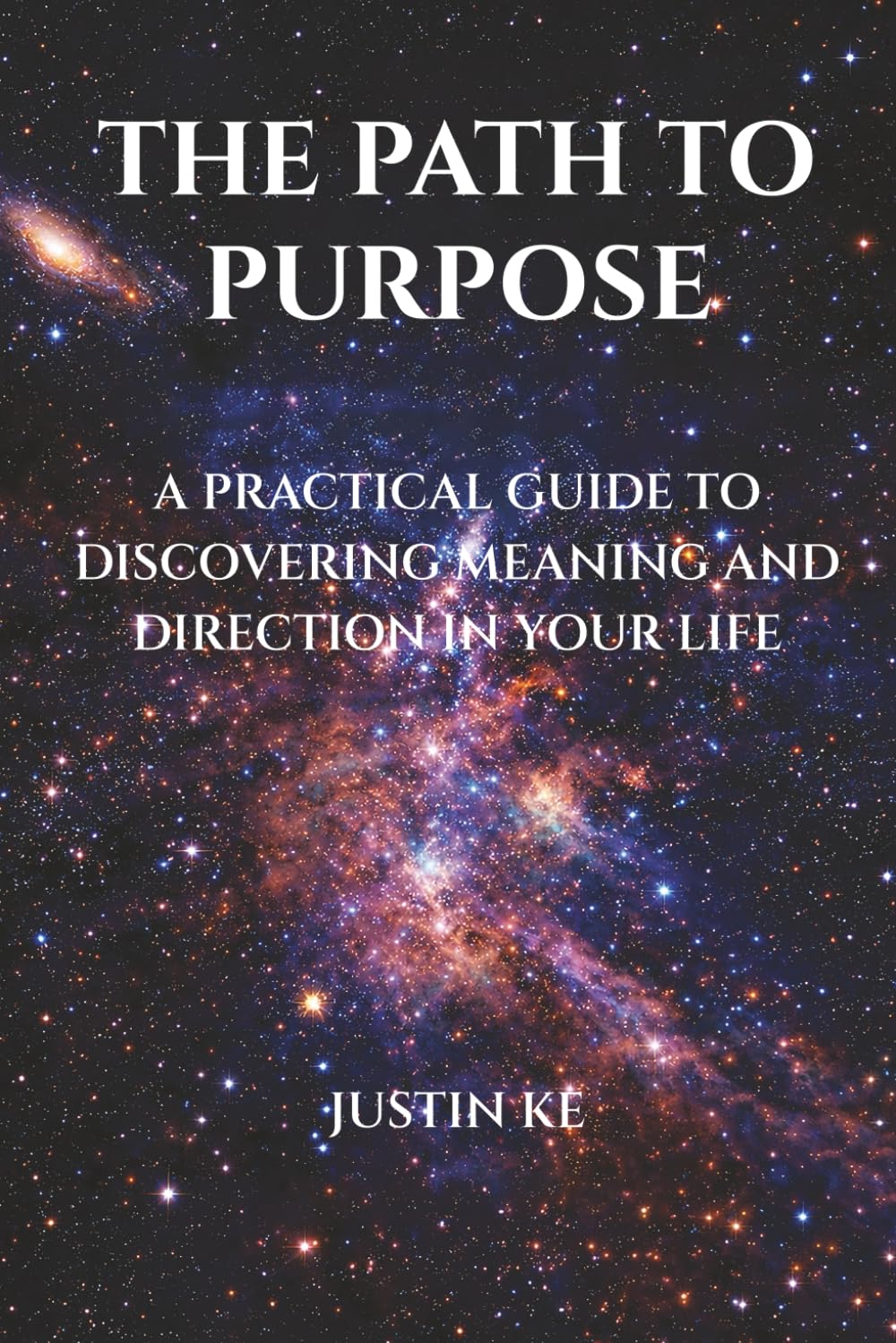 The Path To Purpose: A Practical Guide To Discovering Meaning And Direction In Your Life