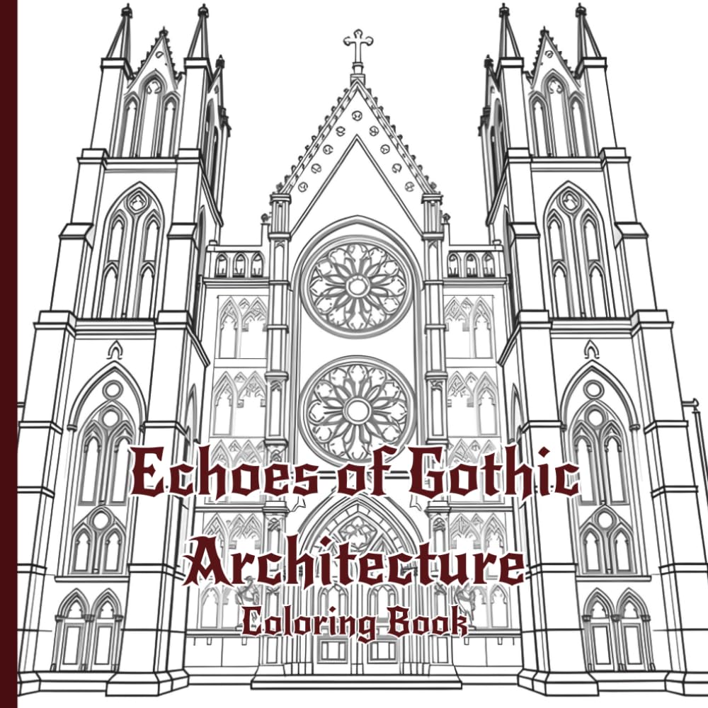 Echoes of Gothic Architecture Coloring Book: An Adult Coloring Book Featuring Gothic Cathedrals, Gargoyles, and Architectural Line Art
