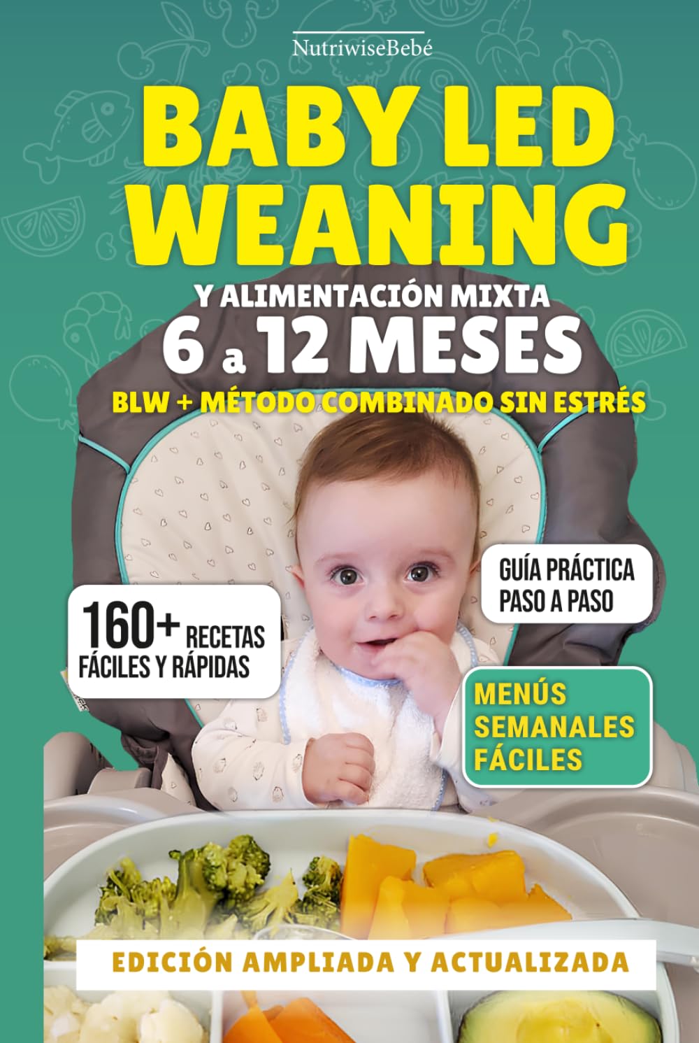 BLW Y ALIMENTACIÓN MIXTA 6 A 12 MESES – Método combinado sin estrés: 160+ Recetas Fáciles con Fotos a Todo Color para Bebés Reales: Papillas, Finger ... y Alimentación Complementaria para Bebés)