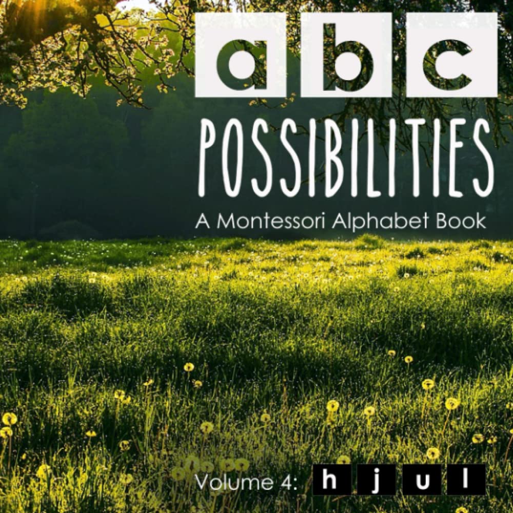 ABC Possibilities: A Montessori Alphabet Book: Volume 4: h, j, u, l (ABC Possibilities (Print))