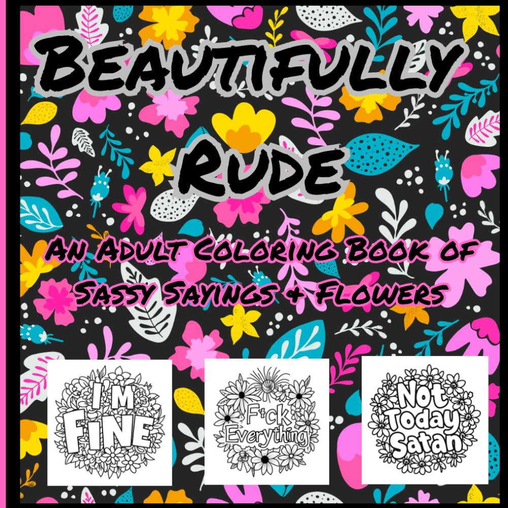Beautifully Rude: An Adult Coloring Book of Sassy Sayings & Flowers