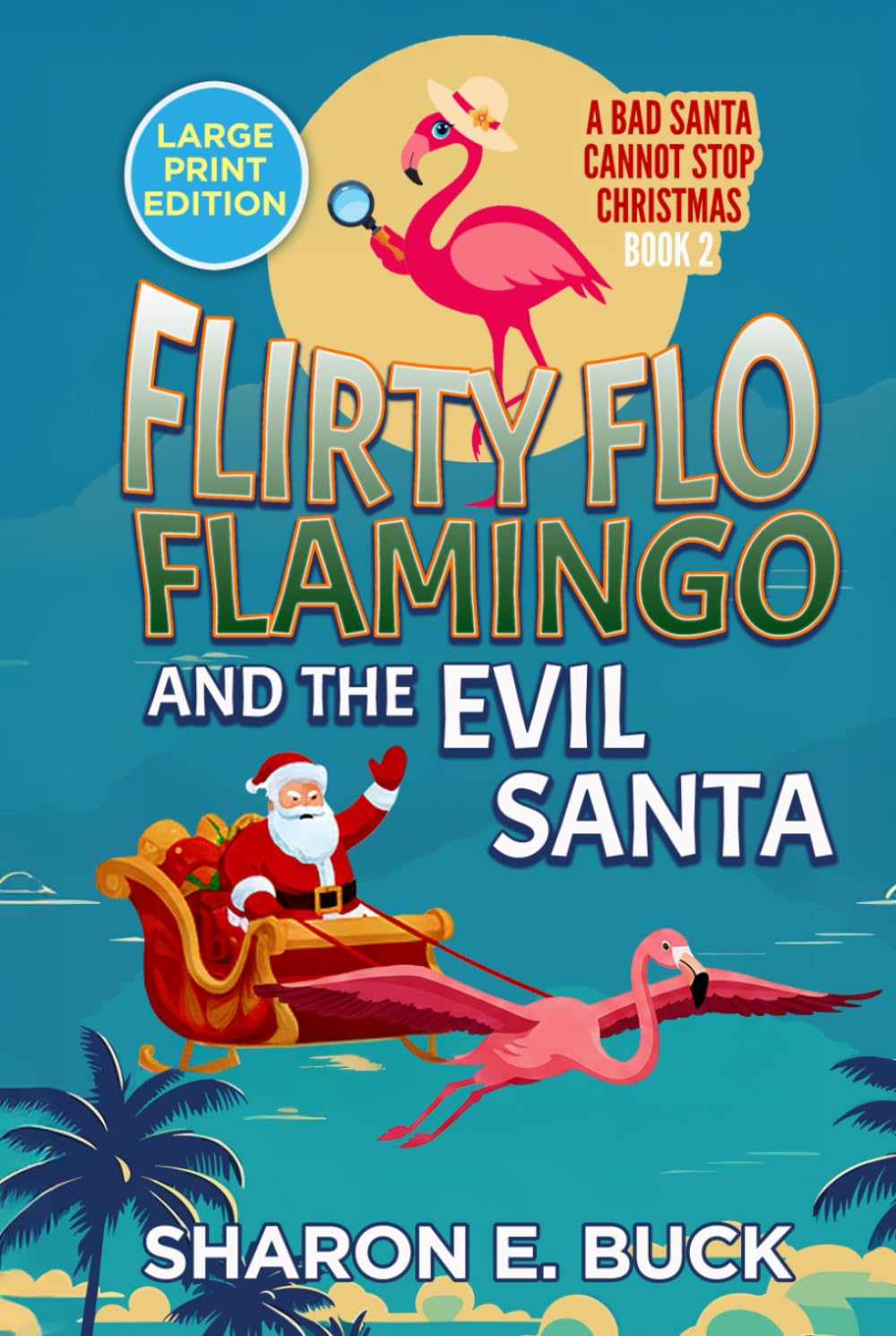 Flirty Flo Flamingo and the Evil Santa: A Bad Santa Can't Stop Christmas - Book 2