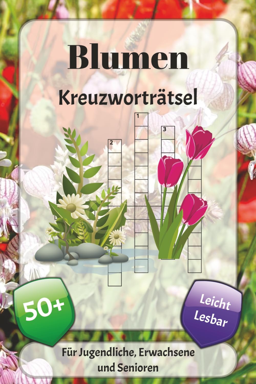 Blumen Kreuzworträtsel: Kreuzworträtsel mit leicht lesbarer Schrift über Gärten, Pflanzen, Natur und mehr | 6x9 Zoll, 120 Seiten | über 50 Rätsel … Geschenk für Urlaub, Ferien und Entspannung