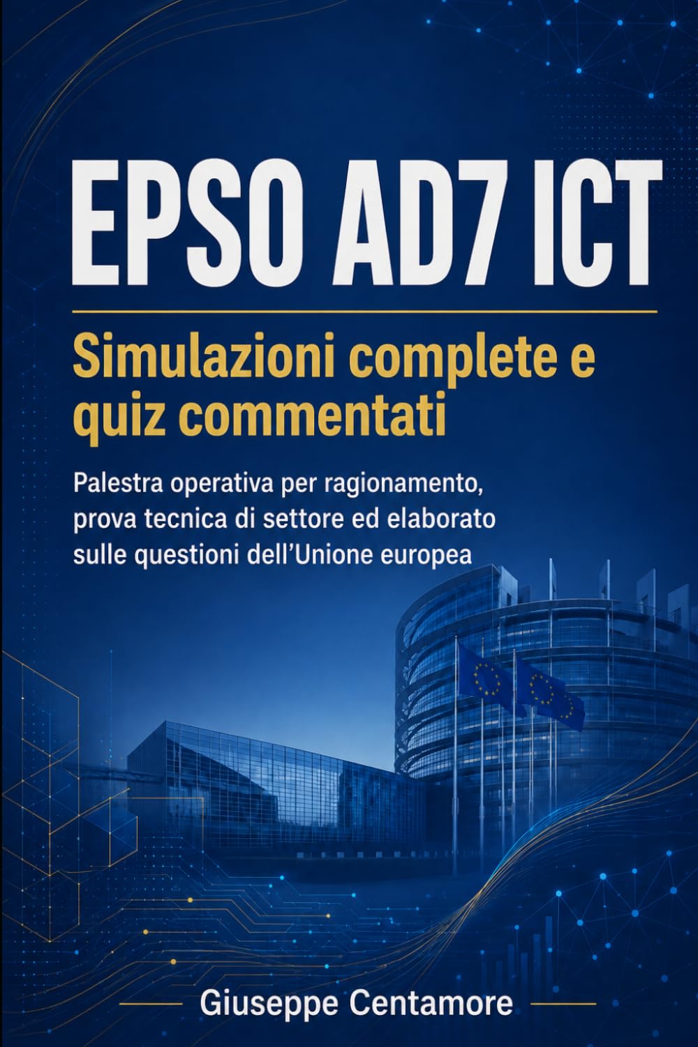 EPSO AD7 ICT – Simulazioni complete e quiz commentati: Palestra operativa per ragionamento, prova tecnica di settore ed elaborato sulle questioni ... metodo, quiz commentati e casi guidati)