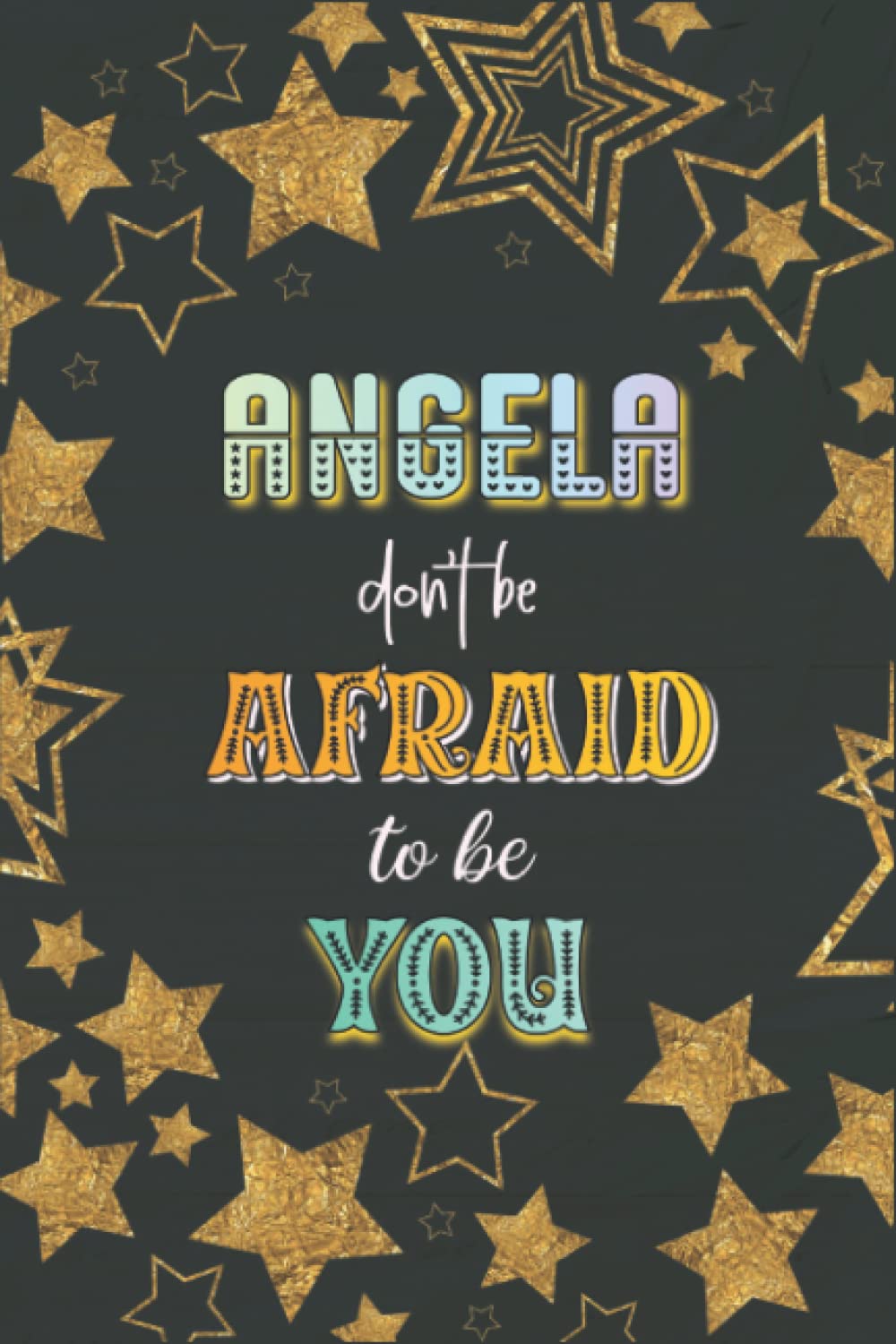 Don't Be Afraid To Be You Angela Gift: Notebook Journal, College Ruled Paper, 120 Sheets, 6x9 Inches
