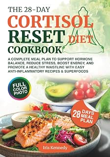 The 28-Day Cortisol Reset Diet Cookbook: A Complete Meal Plan to Support Hormone Balance, Reduce Stress, Boost Energy, and Promote a Healthy Waistline with Easy Anti-Inflammatory Recipes & Superfoods