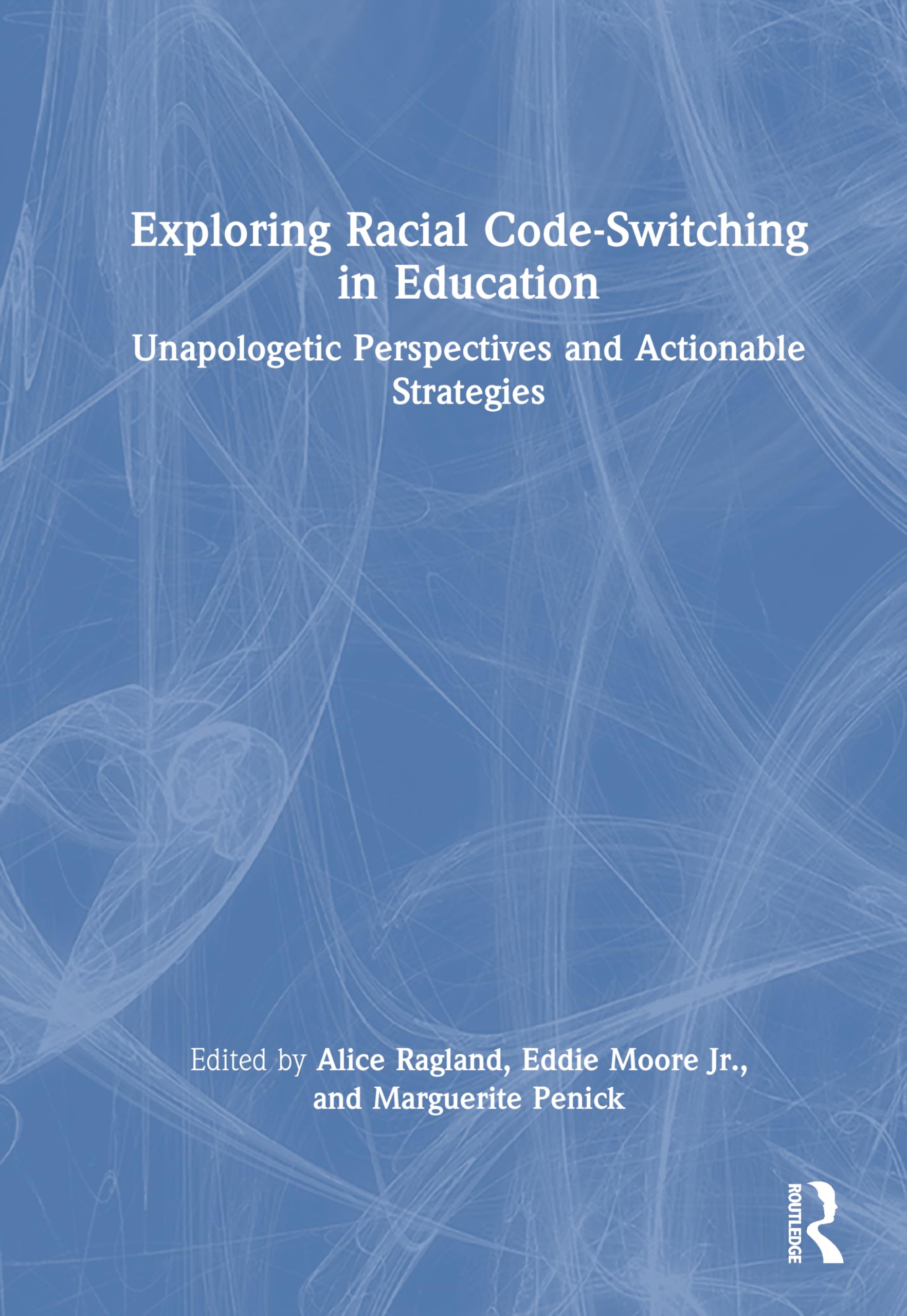 Exploring Racial Code-Switching in Education: Unapologetic Perspectives and Actionable Strategies