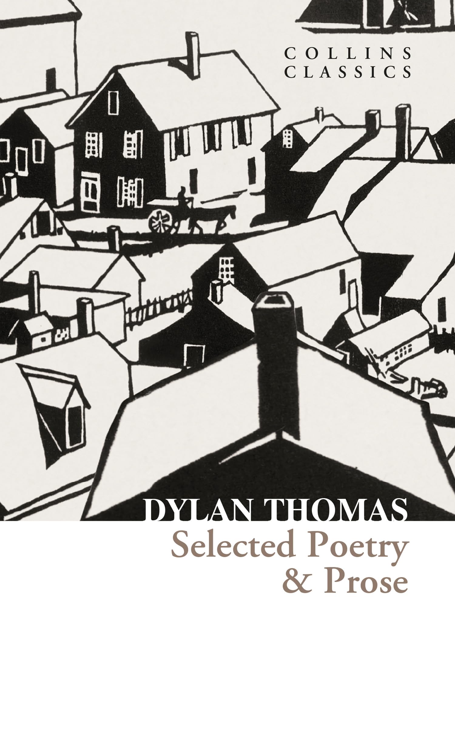 Selected Poetry & Prose: The Best of Dylan Thomas Including His Most Famous Verses and Short Stories (Collins Classics)