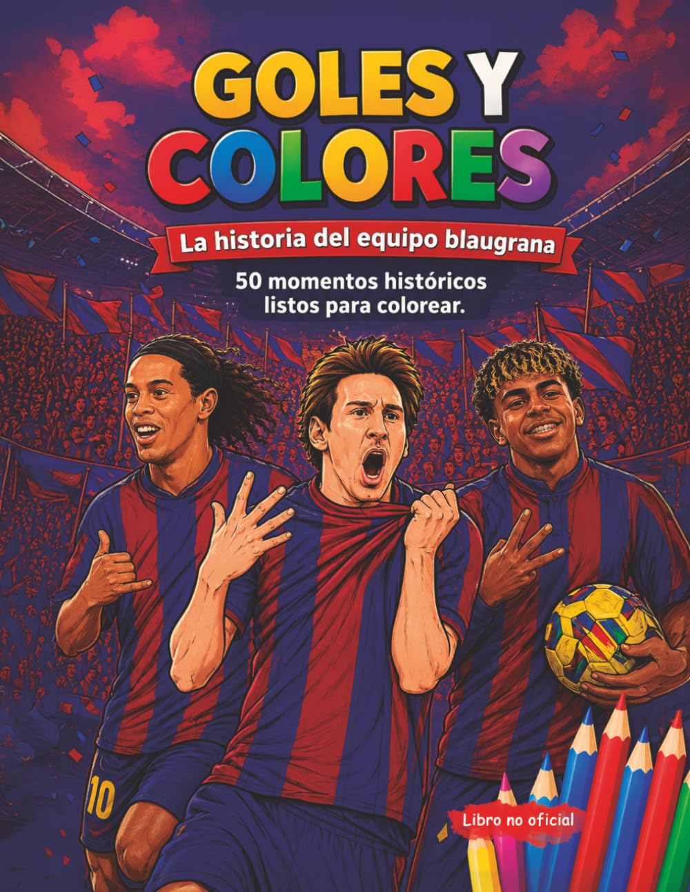 Goles y Colores: La historia del equipo blaugrana. 50 hitos históricos listos para colorear: Edición No Oficial para fans del equipo blaugrana. (Colección Goles y Colores)