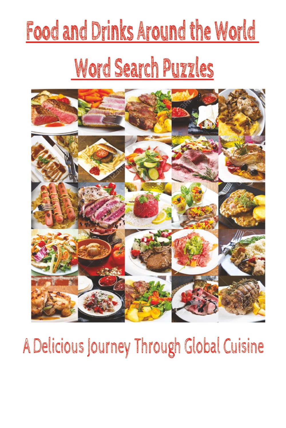 Food and Drinks Around The World: Taste the world through puzzles- Dishes and beverages from around the world and more...55 puzzles, 660 unique food and drink words, 6x9 inch book
