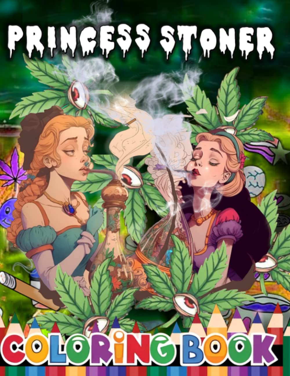 Princess Stoner Coloring Book For Adults: + 40 Fun Princess Stoner Coloring Pages for Relaxation And Stress Relief, Anti-Stress Fun Weed Coloring Book For