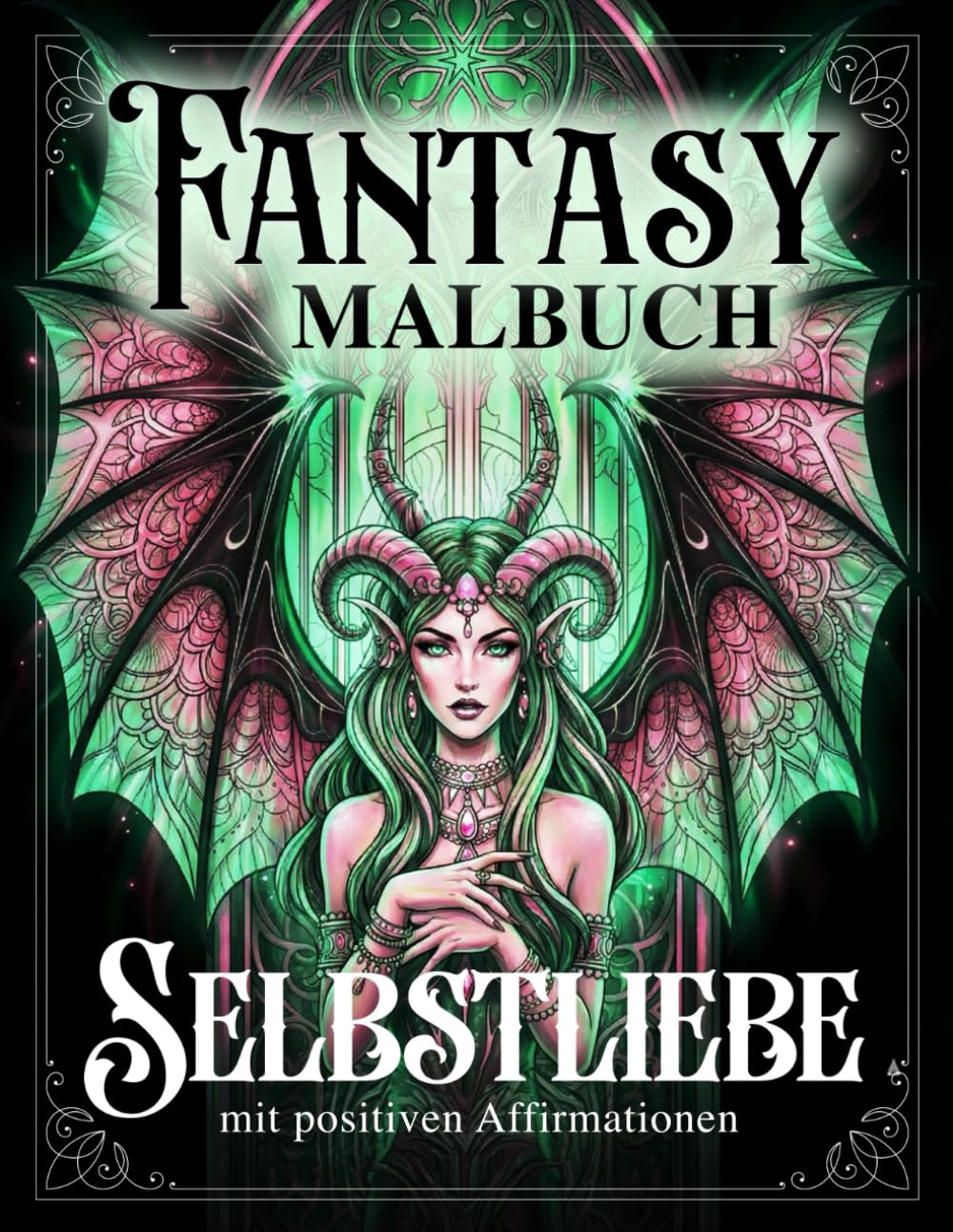 Selbstliebe - Fantasy Malbuch mit positiven Affirmationen: Hexen, Engel, Feen, Vampire, Fabelwesen ... für Erwachsene und Teenager