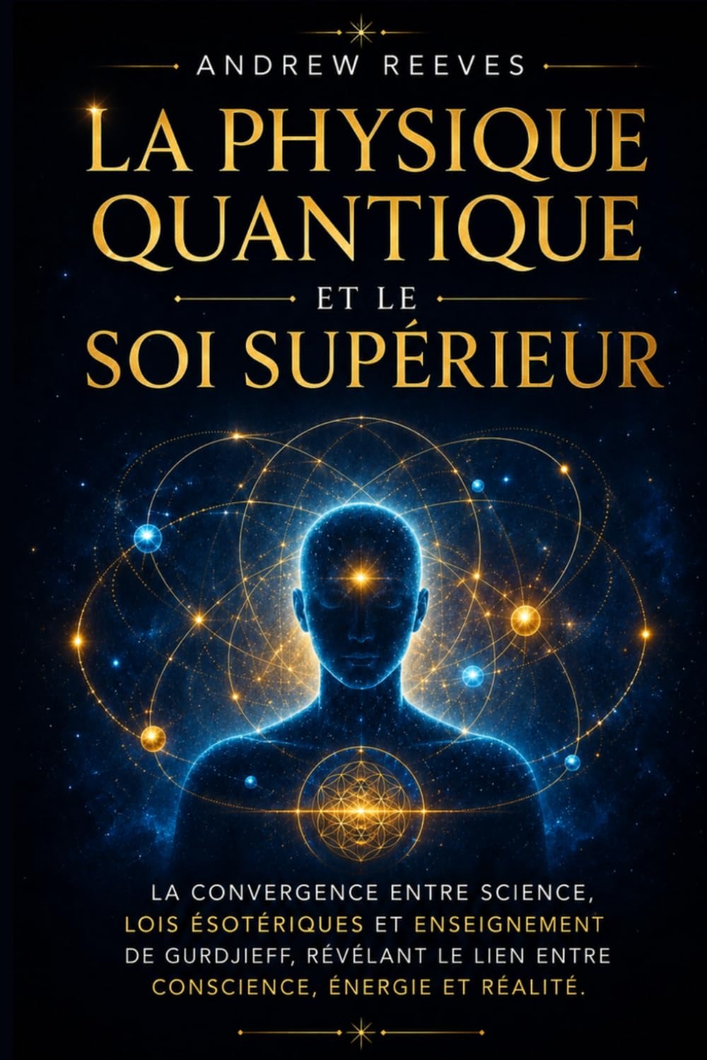 La physique quantique et le Soi supérieur: La Convergence entre Science, Lois Ésotériques et Enseignement de Gurdjieff, Révélant le Lien entre Conscience, Énergie et Réalité.