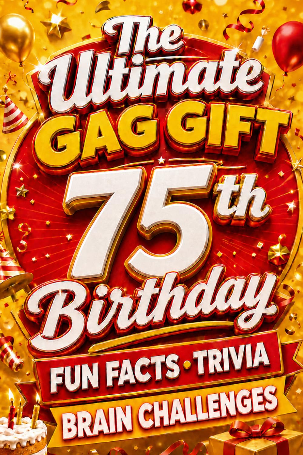 The Ultimate Gag Gift for a 75th Birthday Fun Facts, Trivia & Brain Challenges: Printed on Natural Groundwood Paper for a Warm, Classic Reading Experience