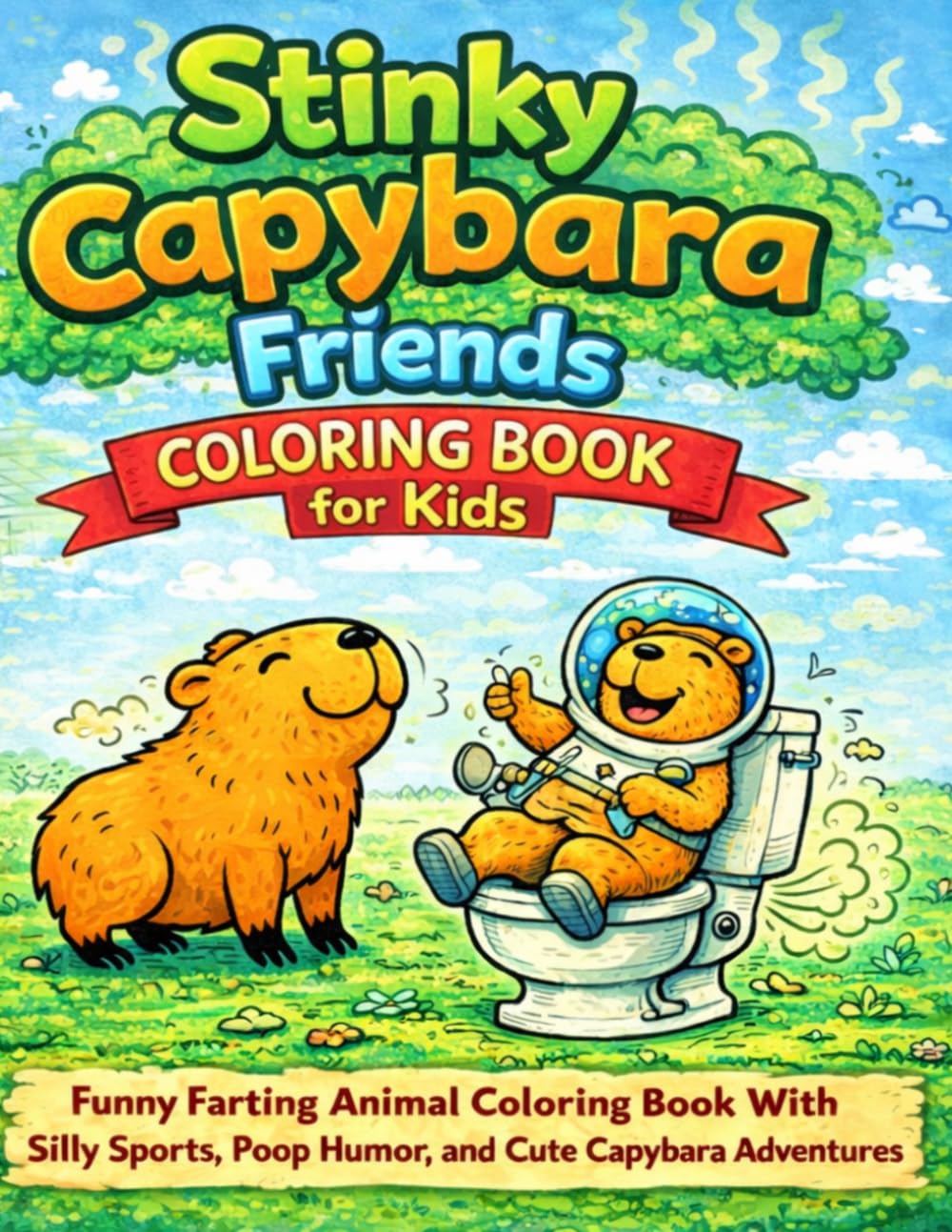 Stinky Capybara Friends Coloring Book for Kids: Funny Farting Animal Coloring Book With Silly Sports, Poop Humor, and Cute Capybara Adventures (Stinky Animal Coloring Books)