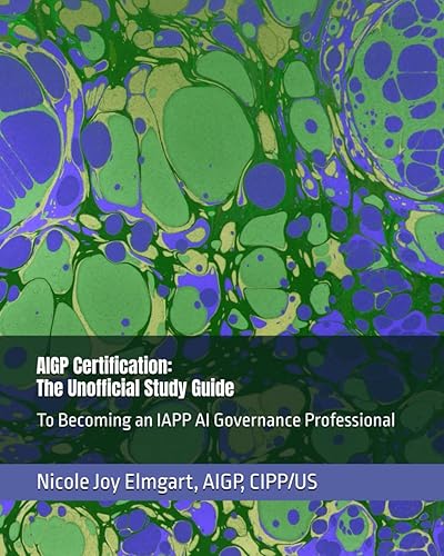 AIGP Certification: The Unofficial Study Guide: To Becoming an IAPP AI Governance Professional (AIGP Certification Exam Preparation)