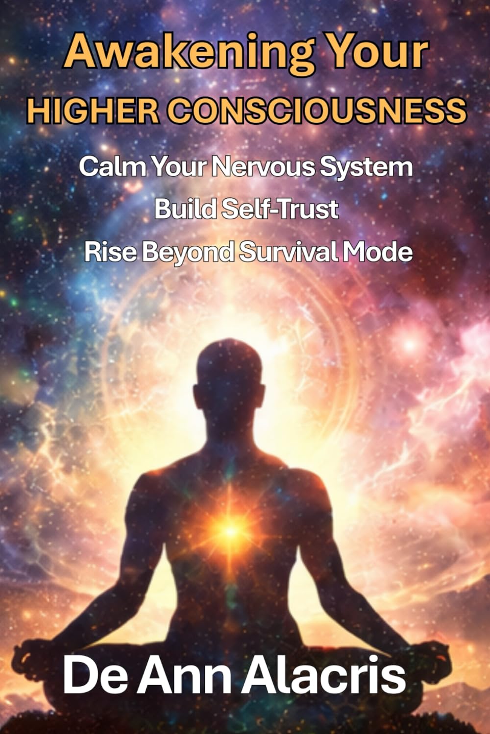 Awakening Your Higher Consciousness: How Trauma Became My Awakening - How You Can Rise Into Healing, Higher Consciousness, and the Peace You Thought You Lost