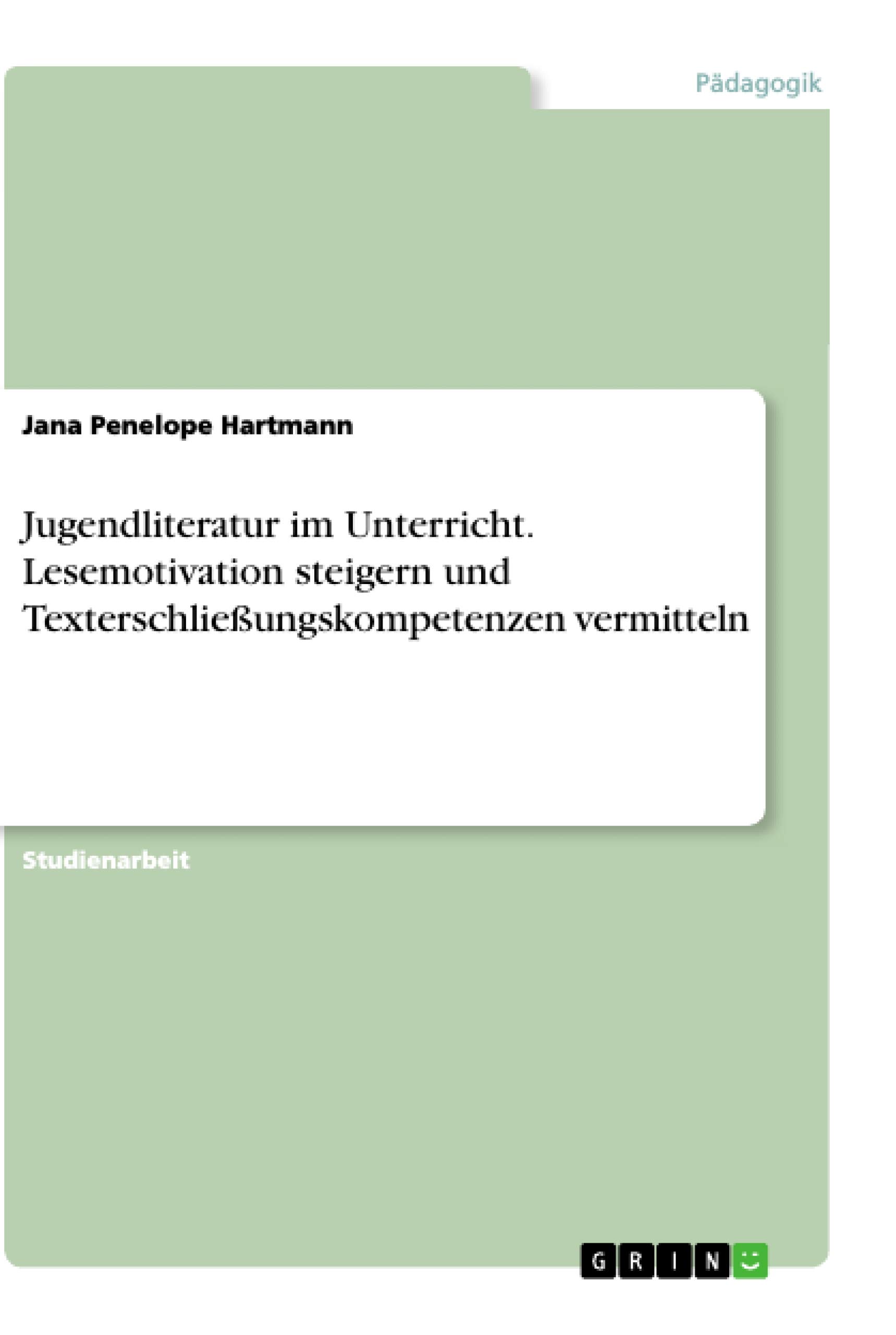 Jugendliteratur im Unterricht. Lesemotivation steigern und Texterschließungskompetenzen vermitteln