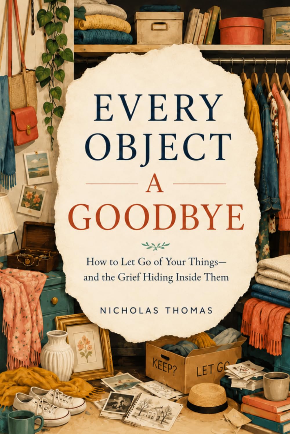 EVERY OBJECT A GOODBYE: How to Let Go of Your Things—and the Grief Hiding Inside Them