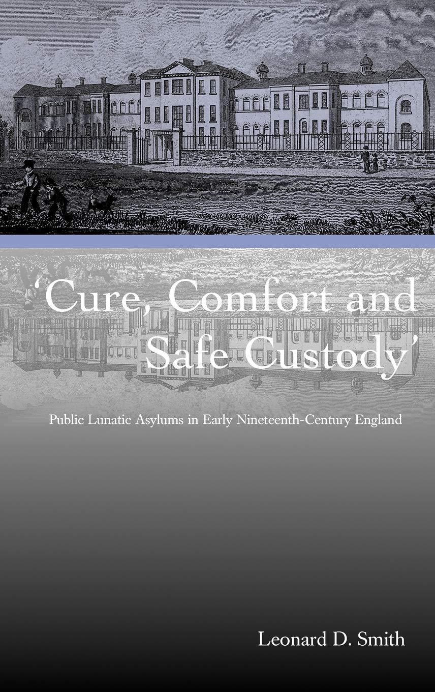 Buy Cure, Comfort and Safe Custody: Public Lunatic Asylums in Early Nineteenth-century England — BookShops.in