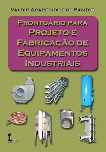 Prontuário Para Projeto e Fabricação de Equipamentos Industriais