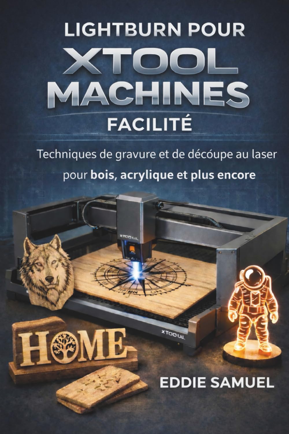 LIGHTBURN POUR XTOOL MACHINES FACILITÉ: Techniques de gravure et de découpe au laser pour bois, acrylique et plus encore