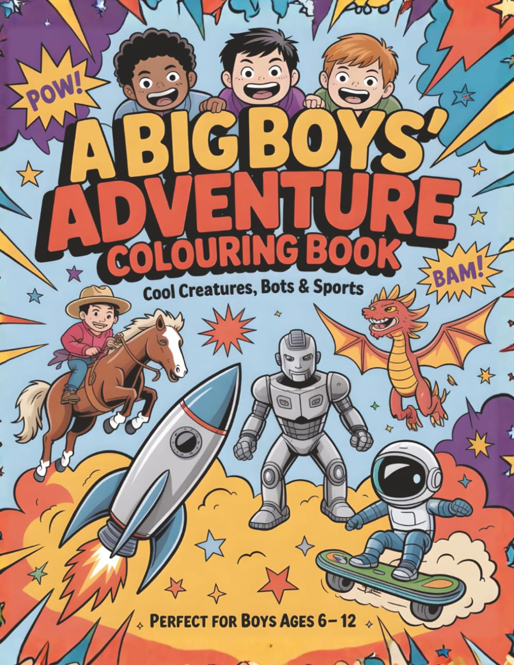 A Big Boys' Adventure Colouring Book-Cool Creatures, Cars, Bots & Sports for Boys Ages 6-12: An EPIC Action-Packed Coloring Activities with Dragons, ... (Calm & Cozy™ Coloring Book Collection)