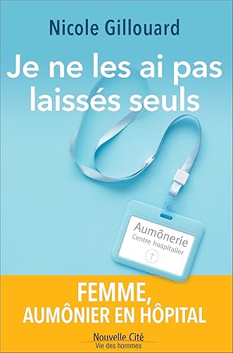 Je ne les ai pas laissés seuls: Femme, aumônier en hôpital