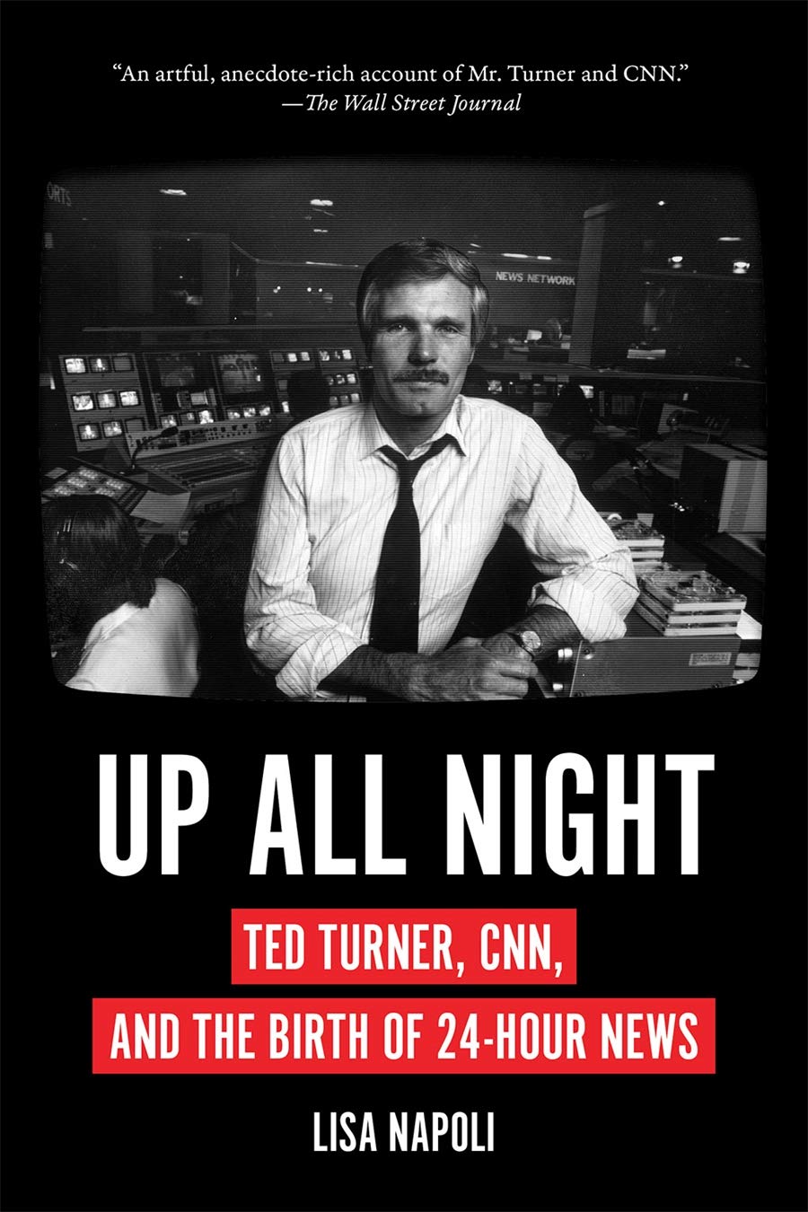 Up All Night: Ted Turner, CNN, and the Birth of 24