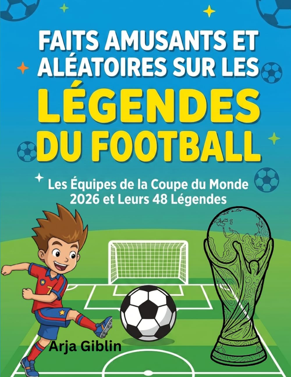 FAITS AMUSANTS ET ALÉATOIRES SUR LES LÉGENDES DU FOOTBALL: Les équipes de la Coupe du Monde 2026 et leurs 48 légendes