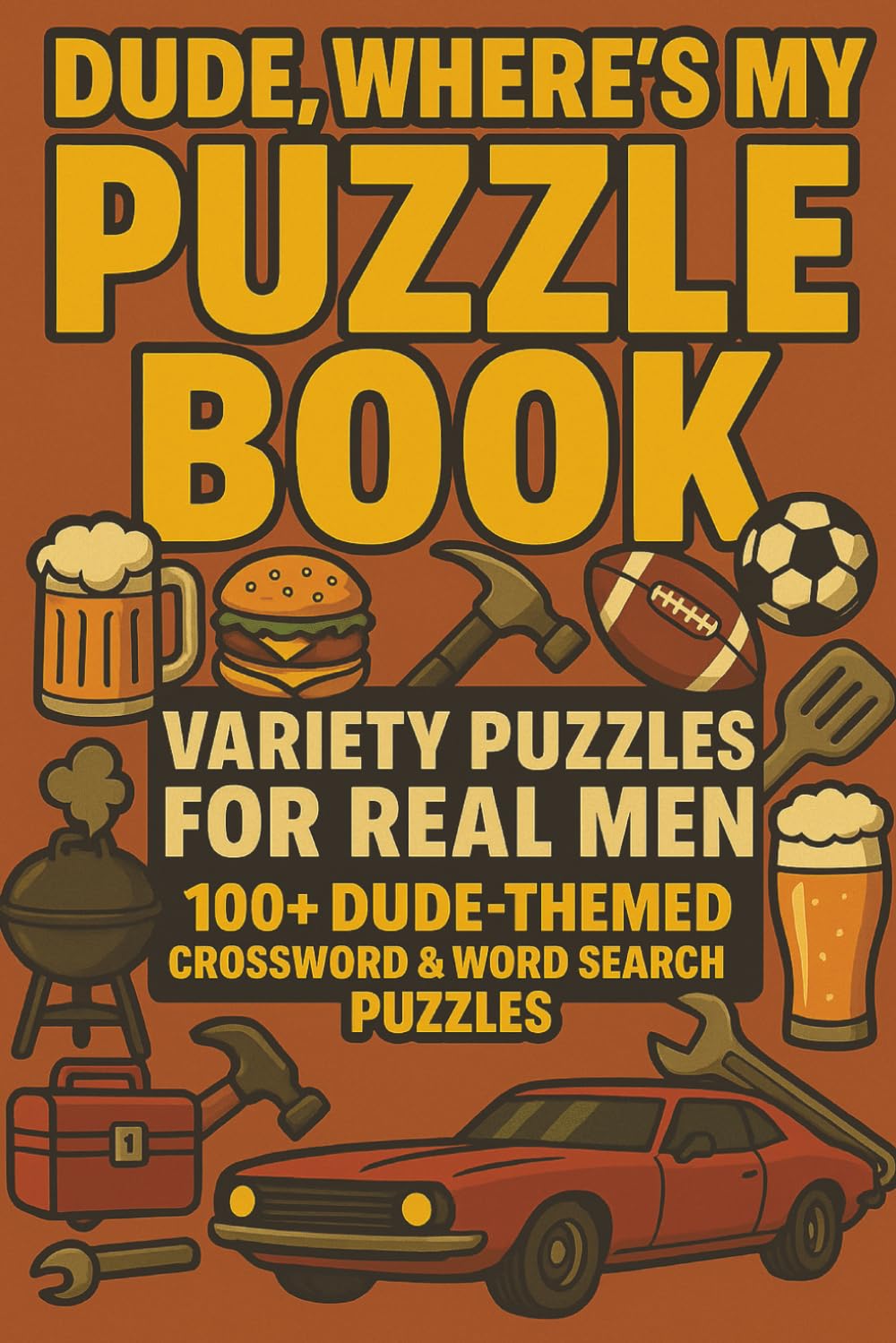 Dude, Where's My Puzzle Book? | 100+ Dude Themed Word Search & Crossword Puzzles for Men (The Man Cave Puzzles Series)