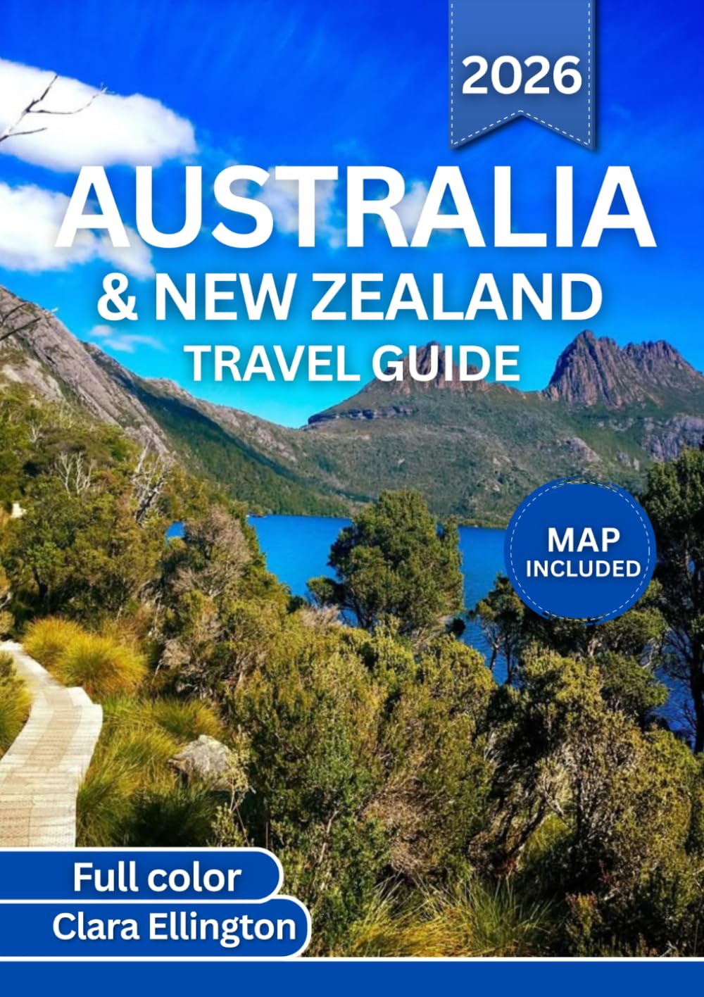 Australia And New Zealand Travel Guide 2026 (full Color): From Iconic Cities to Hidden Backroads: Scenic Routes, Wildlife, Natural Wonders, History, Maps, and Thrilling Adventures