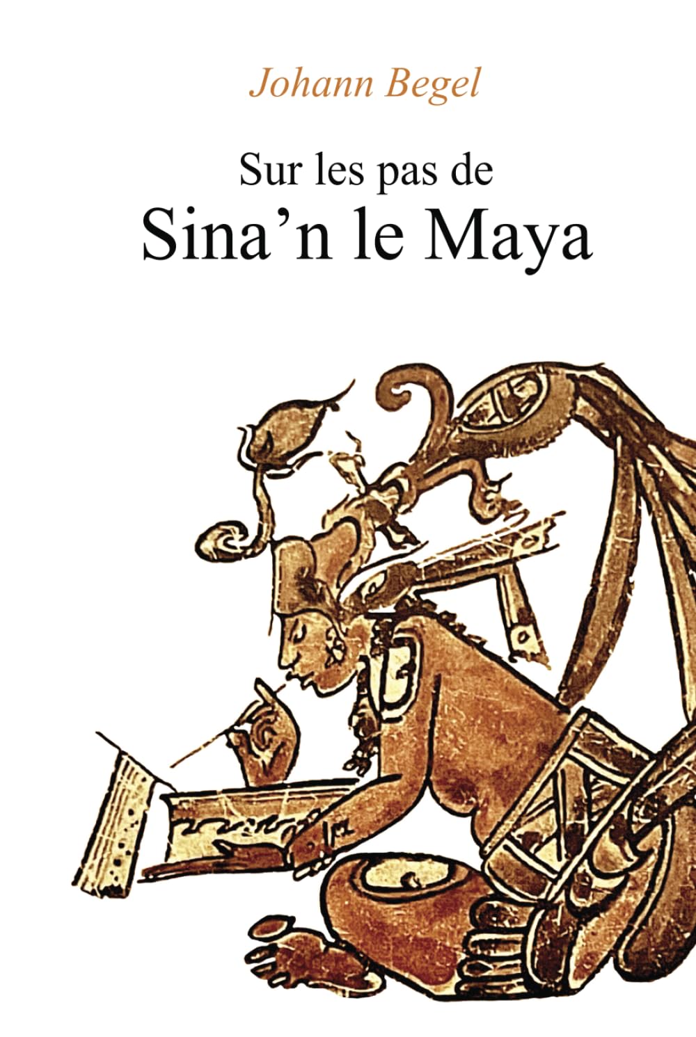 Sur les pas de Sina’n le Maya (French Edition)