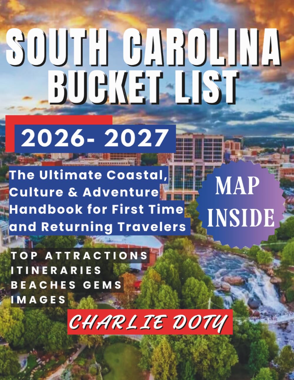 SOUTH CAROLINA BUCKET LIST 2026-2027: The Ultimate Coastal, Culture & Adventure Handbook for First Time and Returning Travelers.