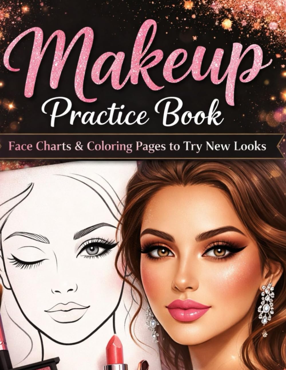 Makeup Practice Book - Face Charts & Coloring Pages to Try New Looks: Perfect for beginners, beauty lovers, and anyone who enjoys relaxing creative time.