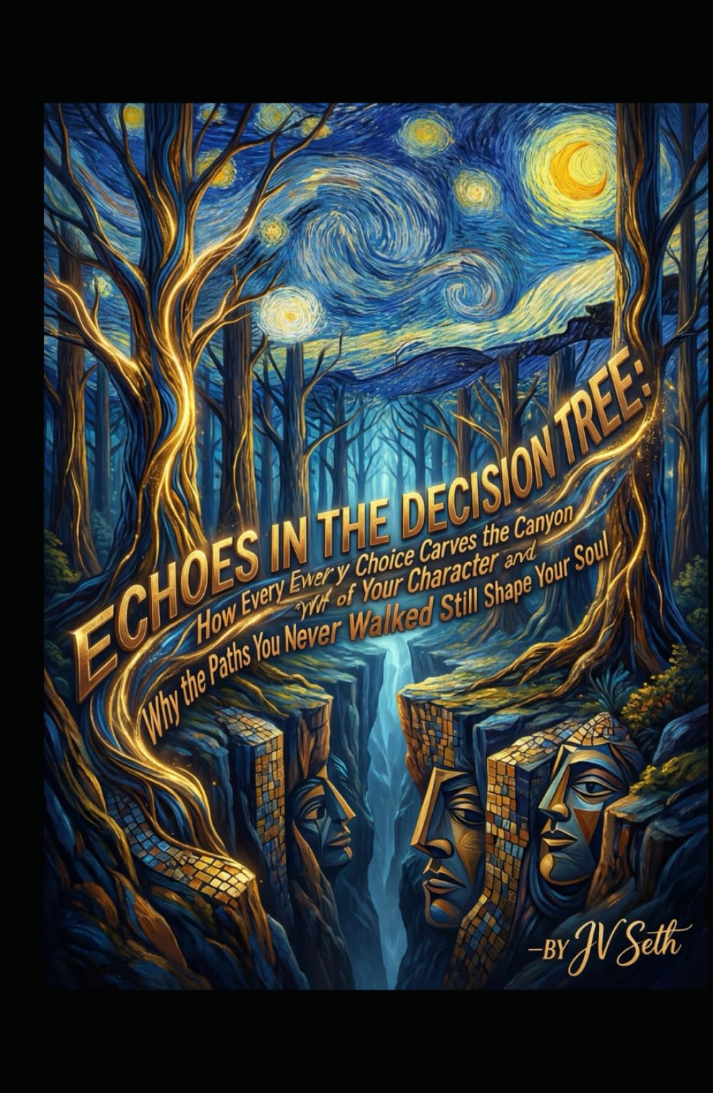 ECHOES IN THE DECISION TREE: How Every Choice Carves the Canyon of Your Character—and Why the Paths You Never Walked Still Shape Your Soul (Hard Life Problems Worth Solving)