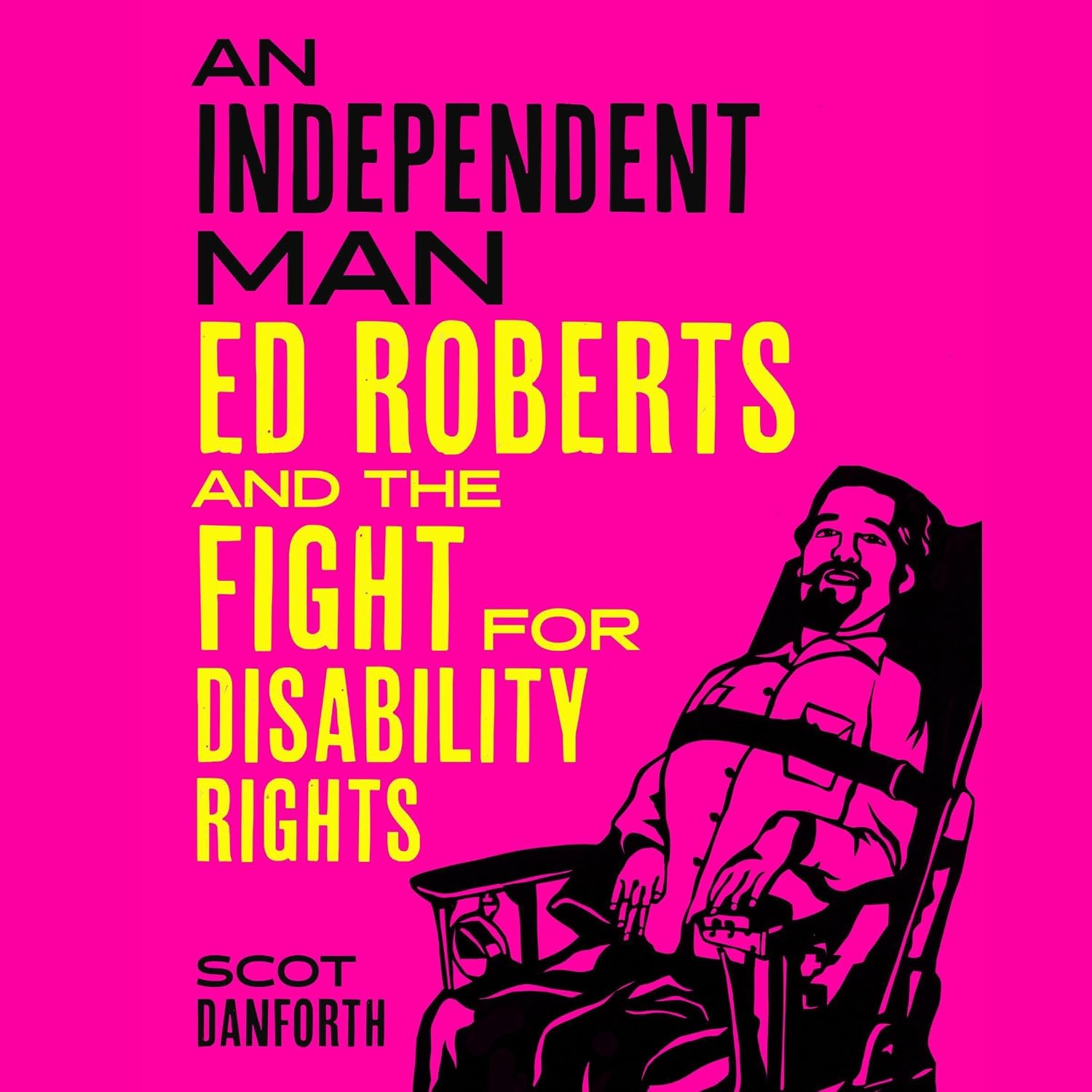 An Independent Man: Ed Roberts and the Fight for Disability Rights