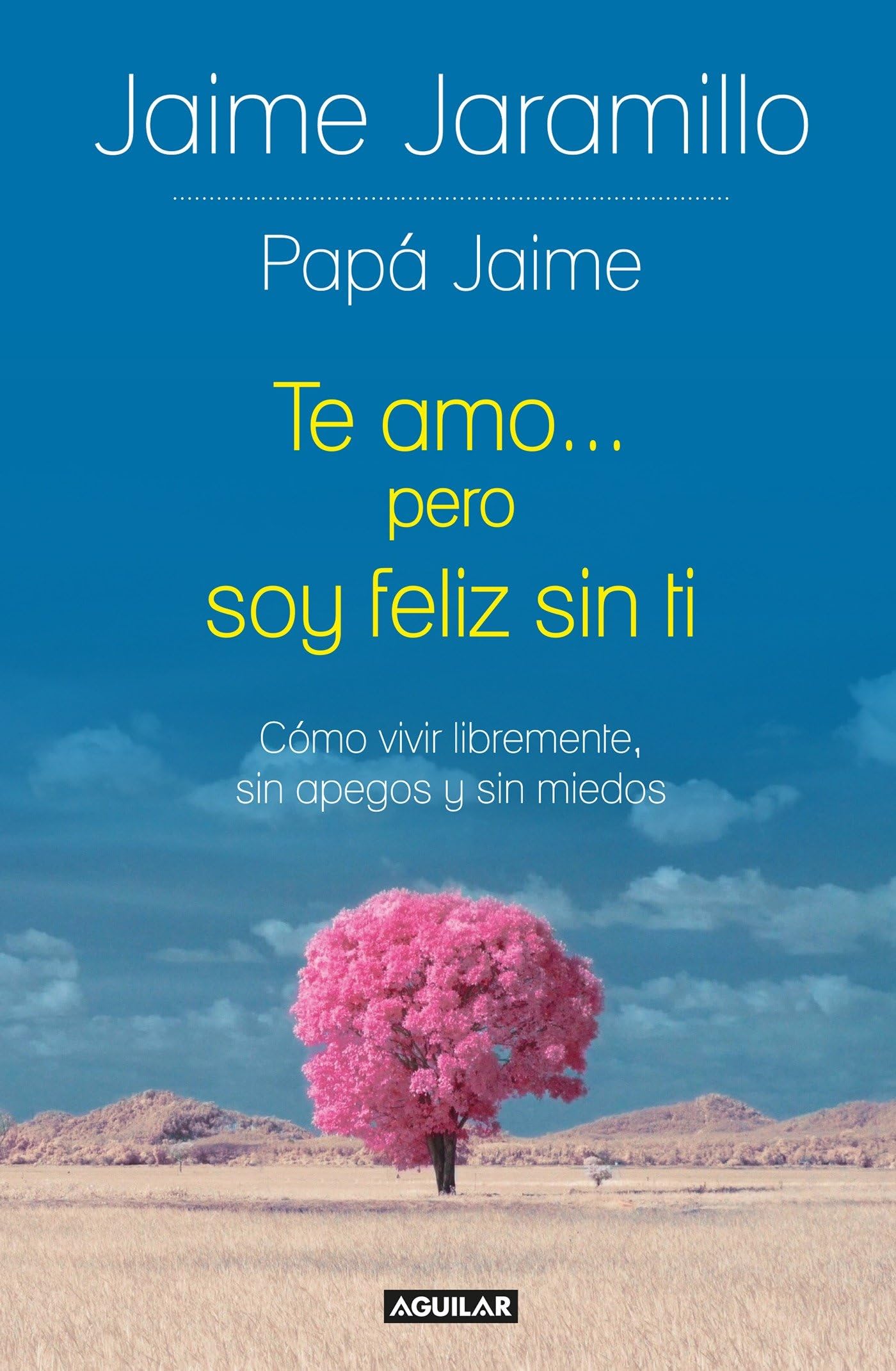 Te amo... pero soy feliz sin ti / I Love You... but I’m Happy without You: Cómo vivir libremente, sin apegos y sin miedos (Spanish Edition)