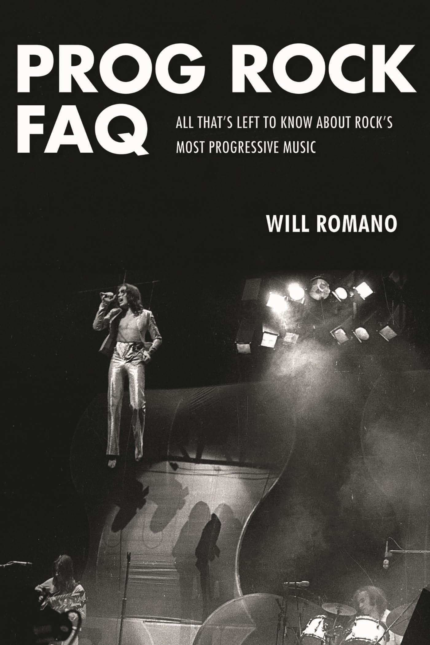 Prog Rock FAQ: All That's Left to Know about Rock's Most... - Will Romano