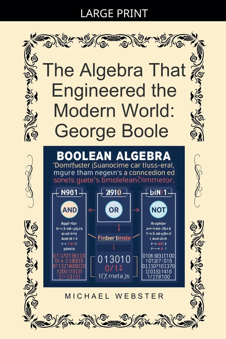 The Algebra That Engineered the Modern World: George Boole