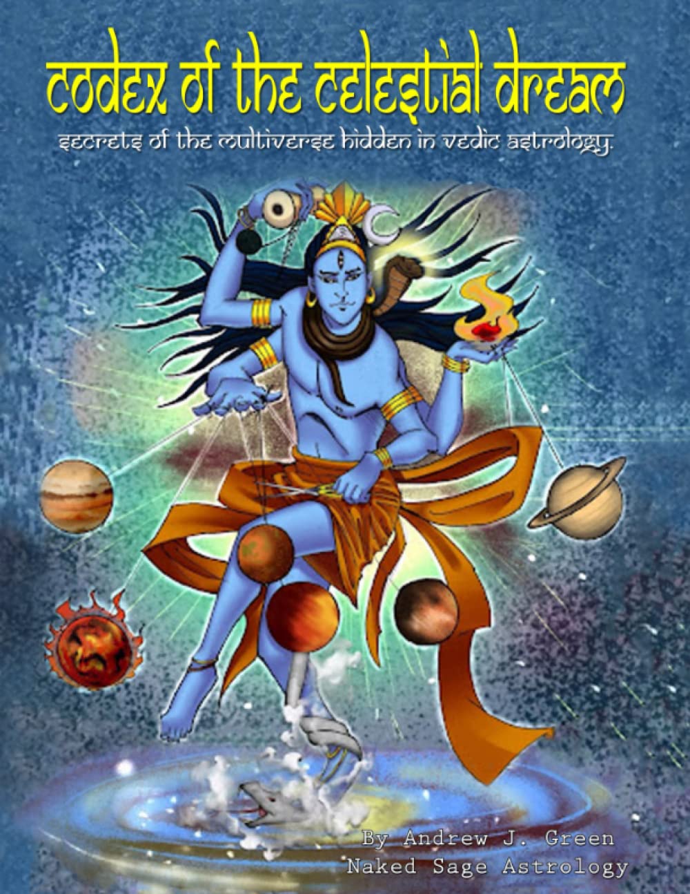 Codex of the Celestial Dream: Secrets of the Multiverse Hidden in Vedic Astrology