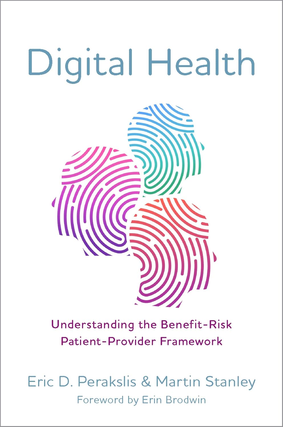 Digital Health: Understanding the Benefit-Risk Patient-Provider Framework      1st Edition, Kindle Edition