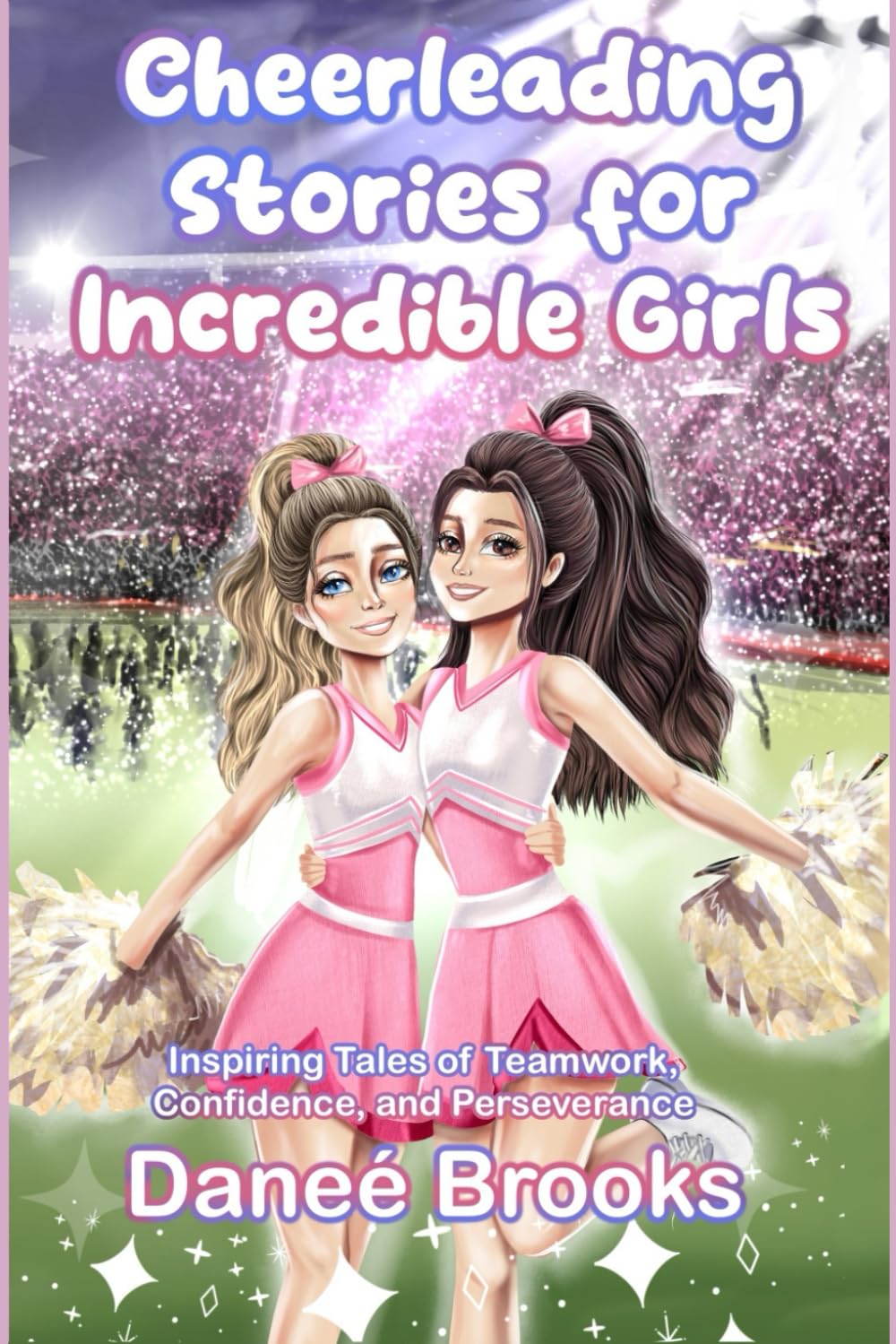 Cheerleading Stories for Incredible Girls: Inspiring Tales of Teamwork, Confidence, and Perseverance