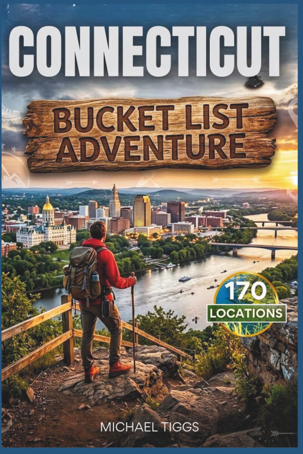 Connecticut Bucket List Adventure: A Full-Color Travel Guide to Exploring 170 Unforgettable Destinations You Cannot Afford to Miss! (Universal Luxury Travel Guides)