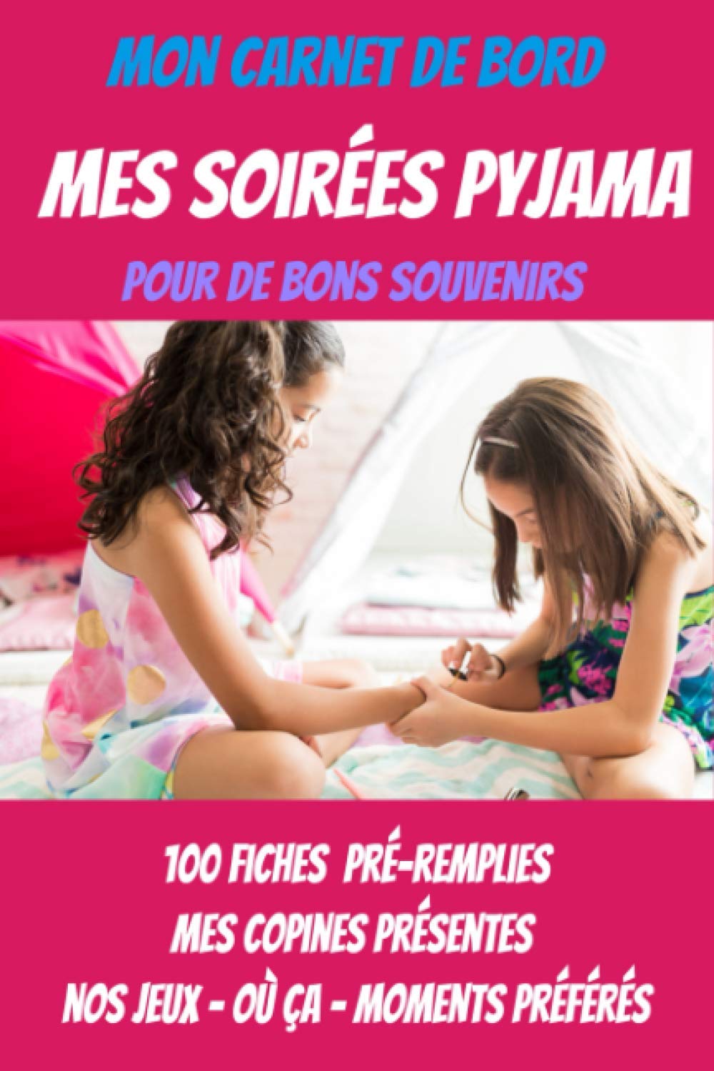Mes soirées pyjama – carnet de suivi soirées pyjama – pyjama party - livre d’activités pour fille: Carnet de bord pour activités fille anniversaire - Format A5 100 pages