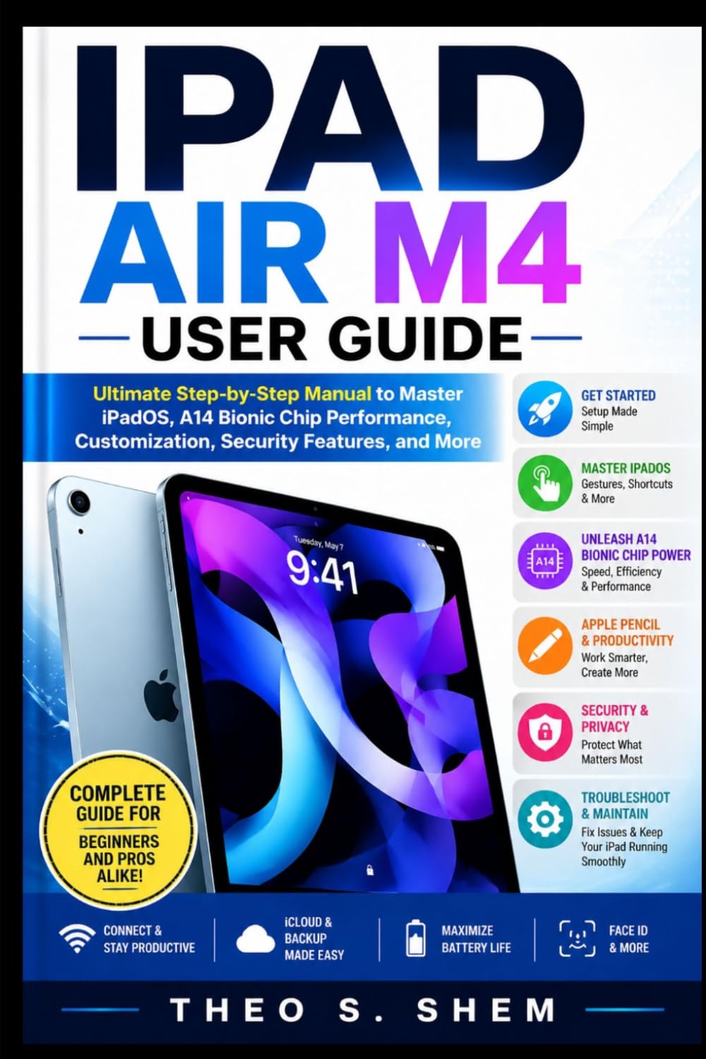 IPAD AIR M4 USER GUIDE: Ultimate Step-by-Step Manual to Master iPadOS, A14 Bionic Chip Performance, Customization, Security Features, and More