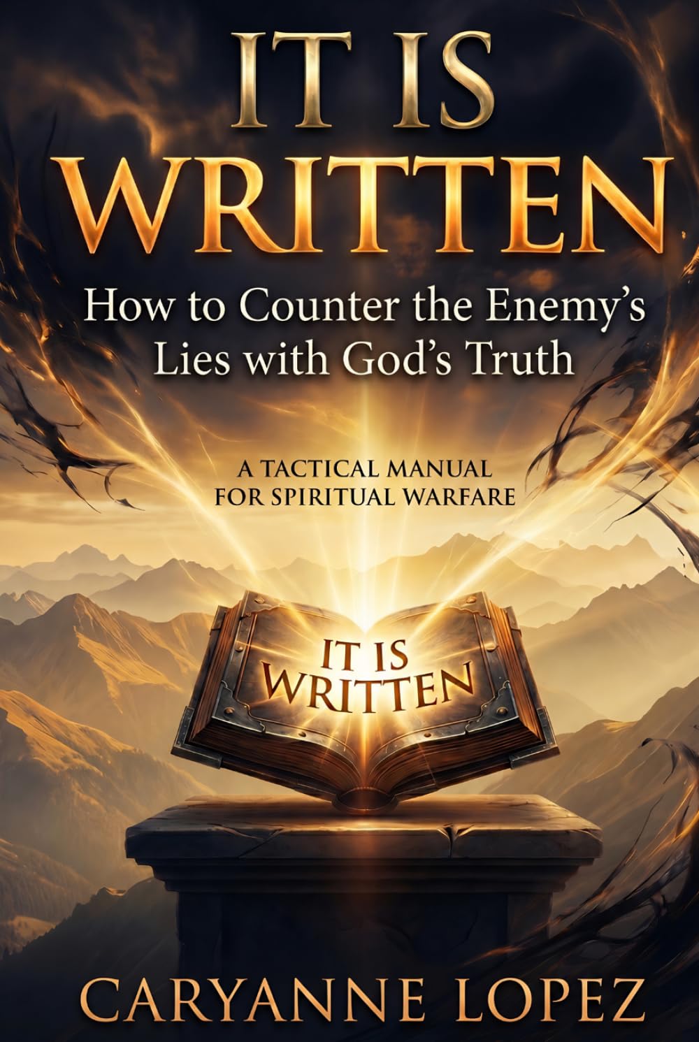 It Is Written: How to Counter the Enemy's Lies with God's Truth: A TACTICAL MANUAL FOR SPIRITUAL WARFARE
