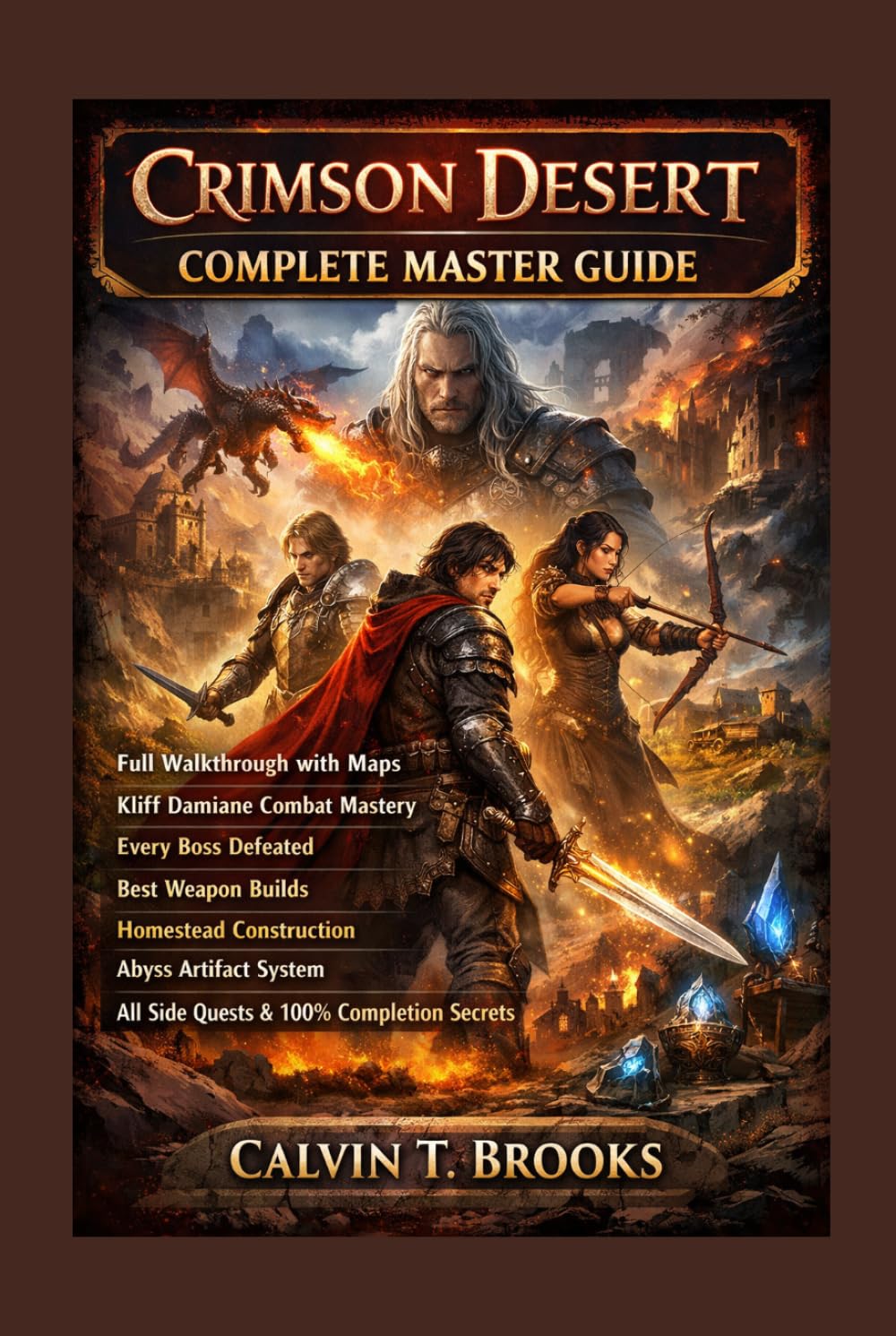 Crimson Desert Complete Master Guide: Full Walkthrough with Maps, Kliff Damiane Combat Mastery, Every Boss Defeated, Best Weapon Builds, Homestead ... All Side Quests and 100% Completion Secrets      Hardcover – March 19, 2026